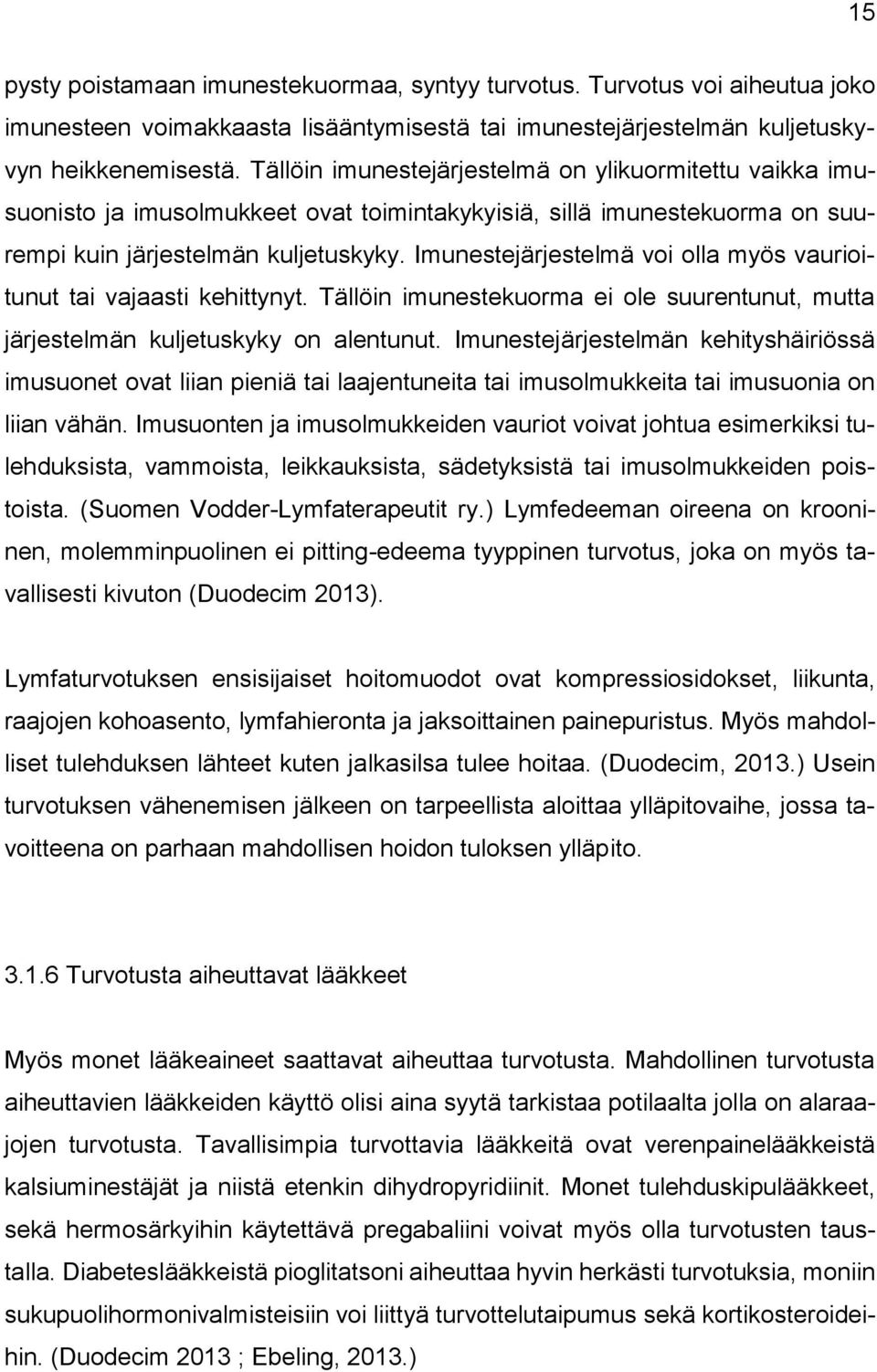 Imunestejärjestelmä voi olla myös vaurioitunut tai vajaasti kehittynyt. Tällöin imunestekuorma ei ole suurentunut, mutta järjestelmän kuljetuskyky on alentunut.