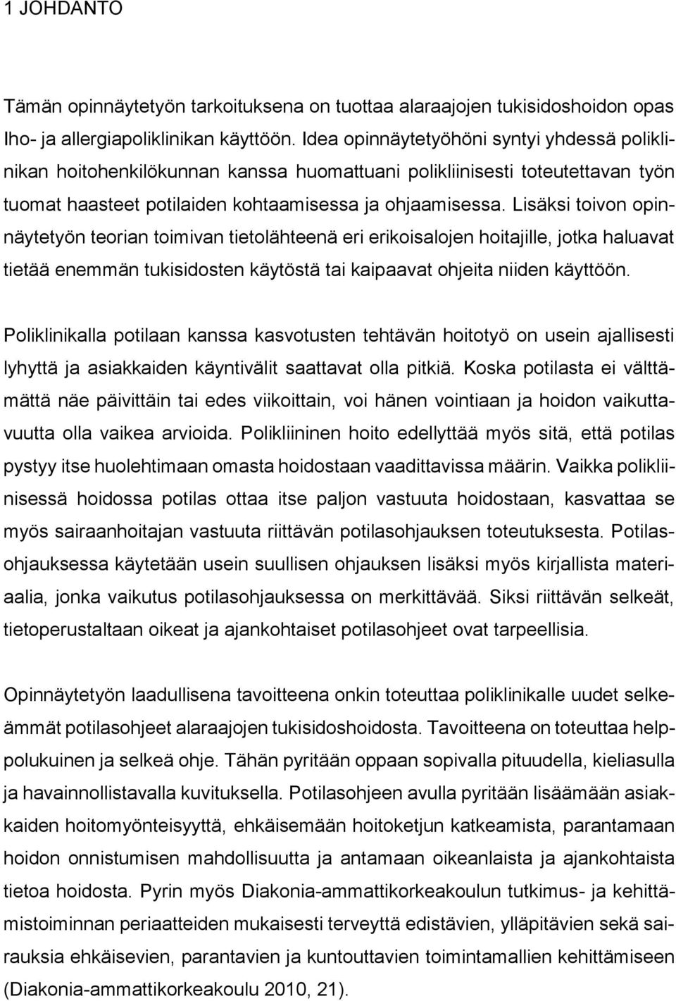 Lisäksi toivon opinnäytetyön teorian toimivan tietolähteenä eri erikoisalojen hoitajille, jotka haluavat tietää enemmän tukisidosten käytöstä tai kaipaavat ohjeita niiden käyttöön.