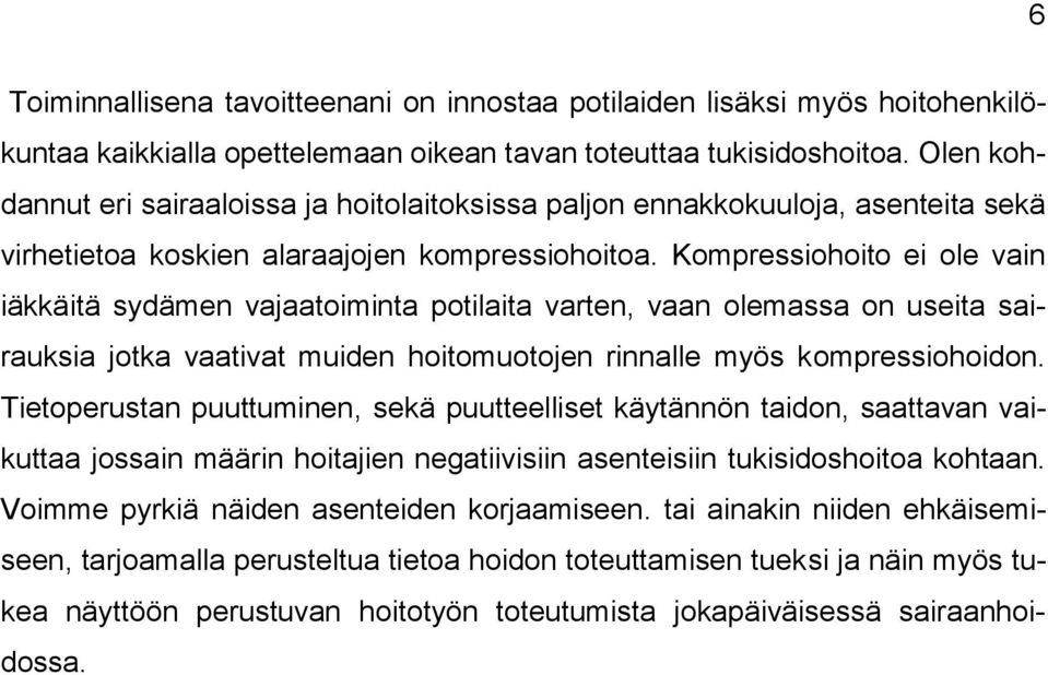 Kompressiohoito ei ole vain iäkkäitä sydämen vajaatoiminta potilaita varten, vaan olemassa on useita sairauksia jotka vaativat muiden hoitomuotojen rinnalle myös kompressiohoidon.