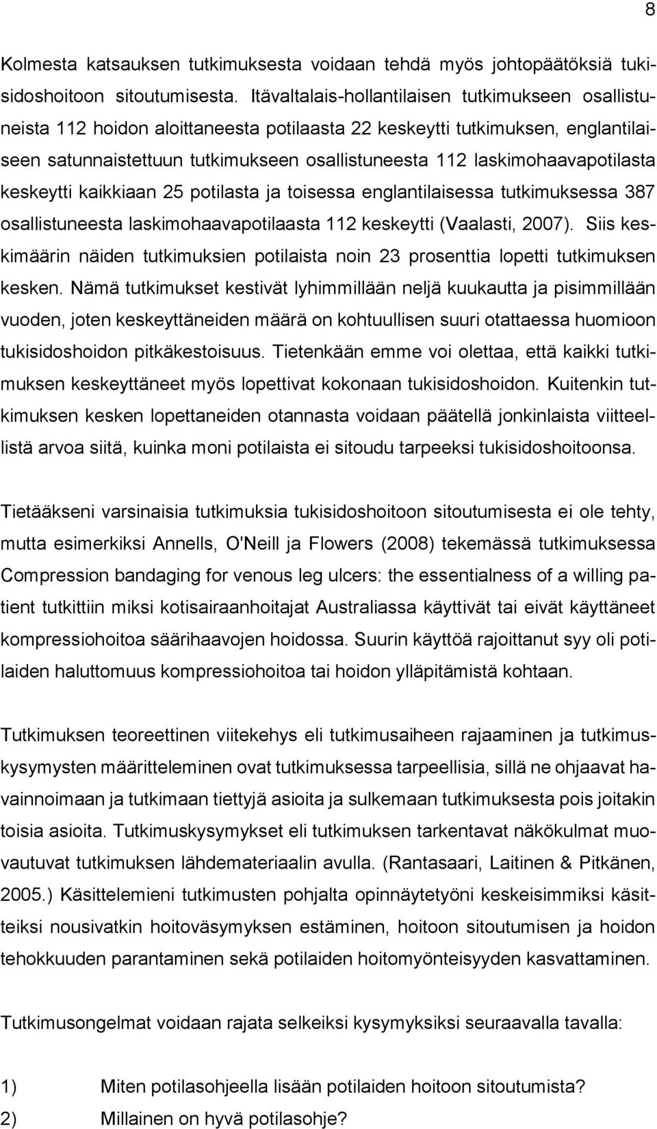 laskimohaavapotilasta keskeytti kaikkiaan 25 potilasta ja toisessa englantilaisessa tutkimuksessa 387 osallistuneesta laskimohaavapotilaasta 112 keskeytti (Vaalasti, 2007).