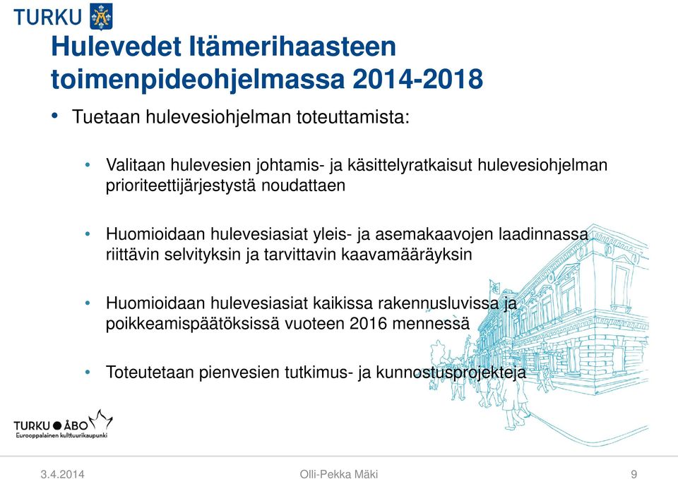 asemakaavojen laadinnassa riittävin selvityksin ja tarvittavin kaavamääräyksin Huomioidaan hulevesiasiat kaikissa