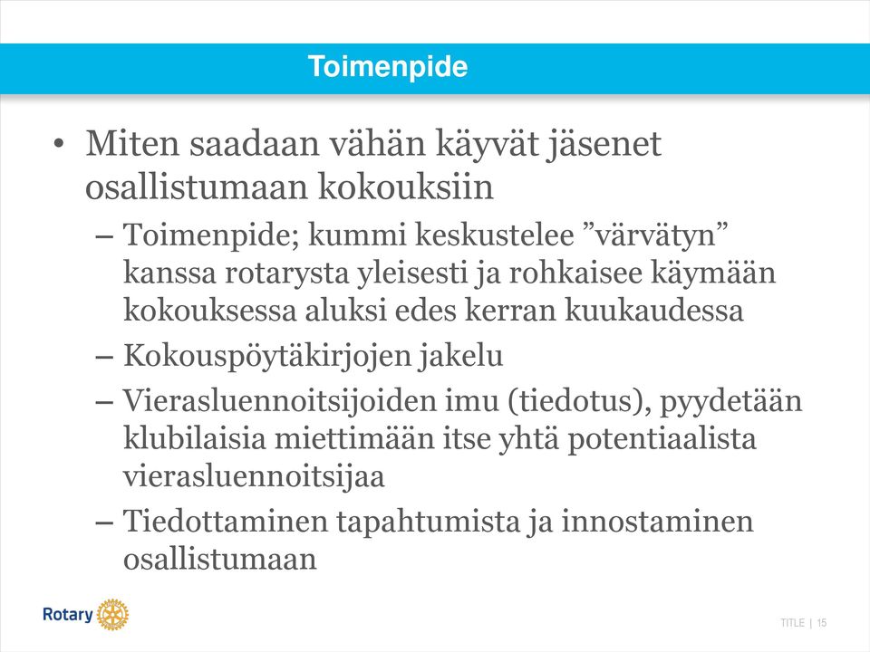 Kokouspöytäkirjojen jakelu Vierasluennoitsijoiden imu (tiedotus), pyydetään klubilaisia miettimään