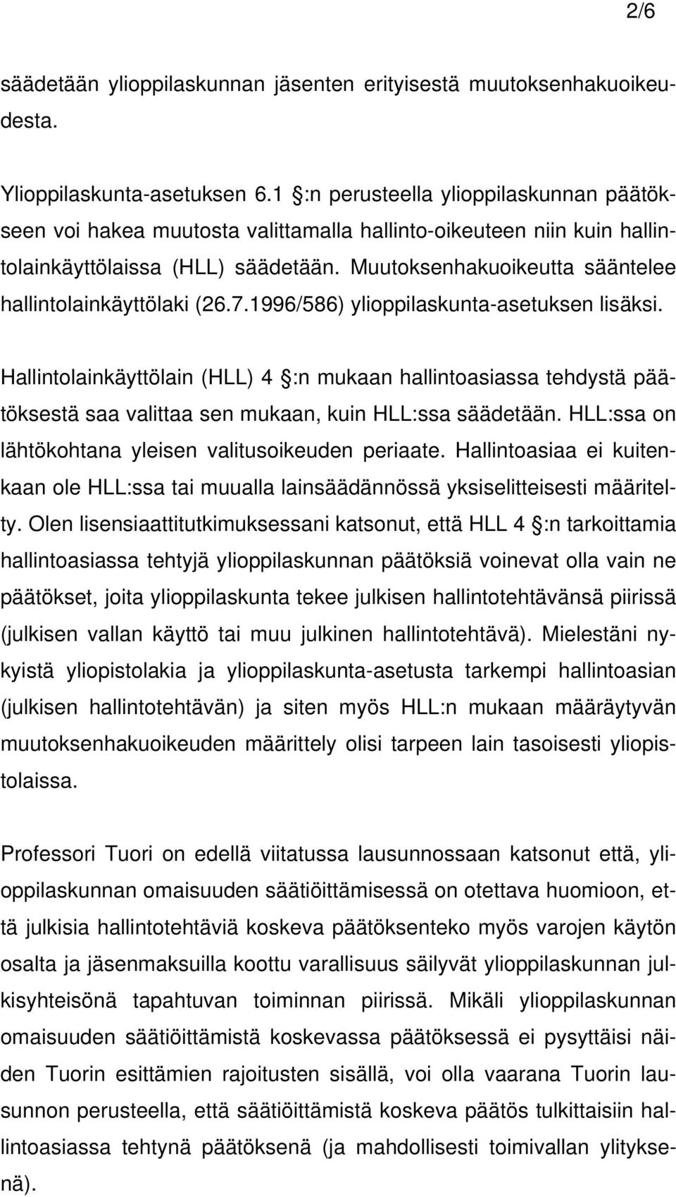 Muutoksenhakuoikeutta sääntelee hallintolainkäyttölaki (26.7.1996/586) ylioppilaskunta-asetuksen lisäksi.