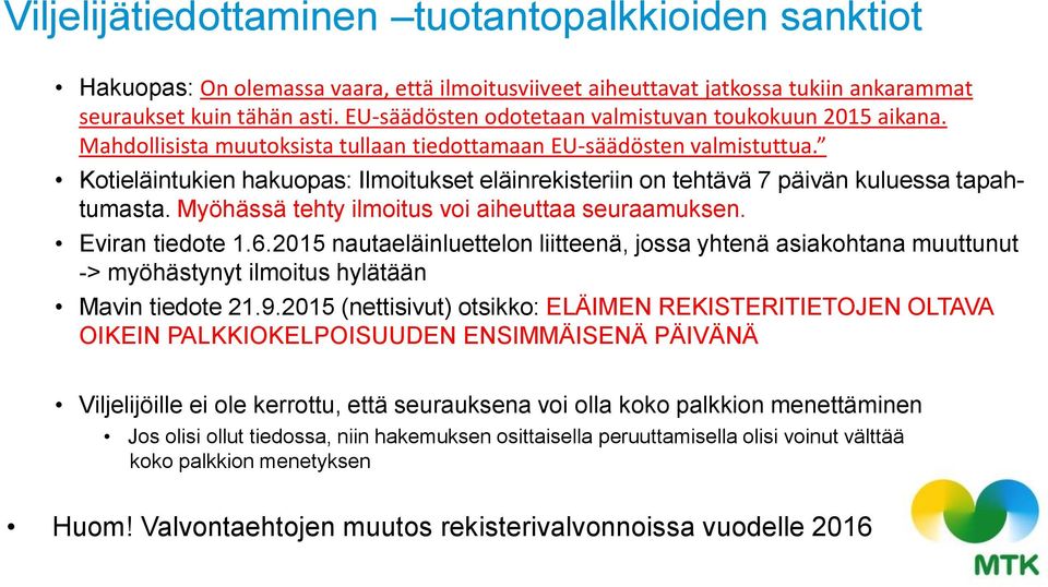 Kotieläintukien hakuopas: Ilmoitukset eläinrekisteriin on tehtävä 7 päivän kuluessa tapahtumasta. Myöhässä tehty ilmoitus voi aiheuttaa seuraamuksen. Eviran tiedote 1.6.