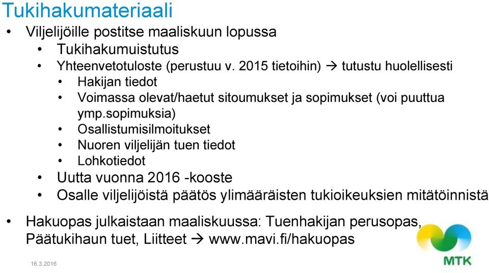 sopimuksia) Osallistumisilmoitukset Nuoren viljelijän tuen tiedot Lohkotiedot Uutta vuonna 2016 -kooste Osalle viljelijöistä