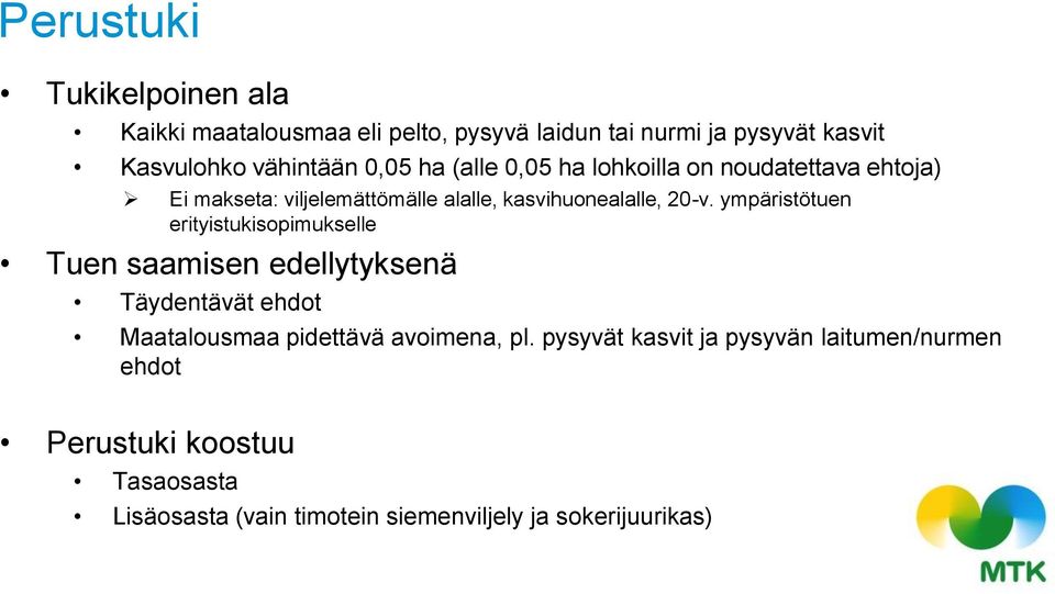 ympäristötuen erityistukisopimukselle Tuen saamisen edellytyksenä Täydentävät ehdot Maatalousmaa pidettävä avoimena, pl.