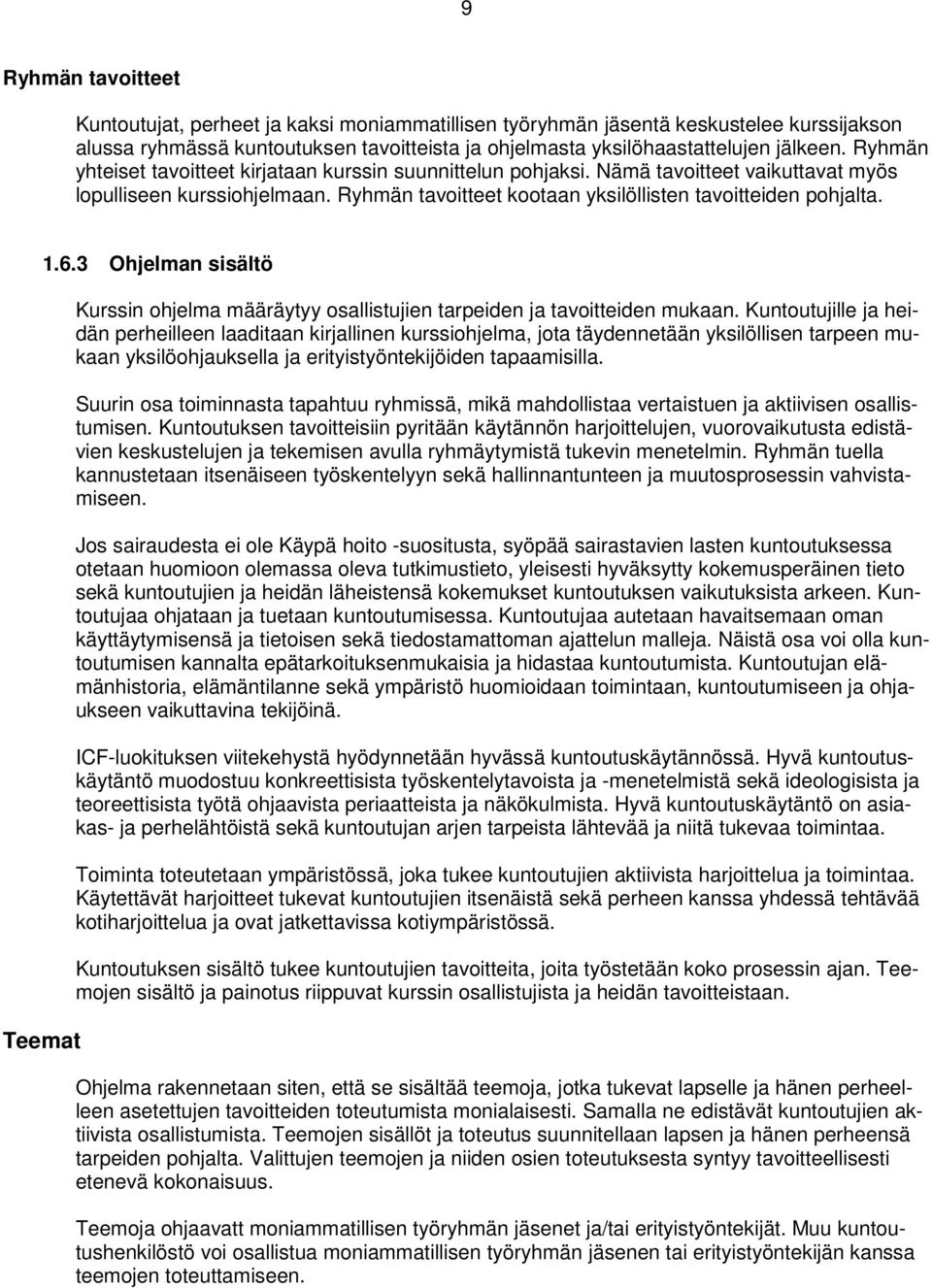 Teemat 1.6.3 Ohjelman sisältö Kurssin ohjelma määräytyy osallistujien tarpeiden ja tavoitteiden mukaan.