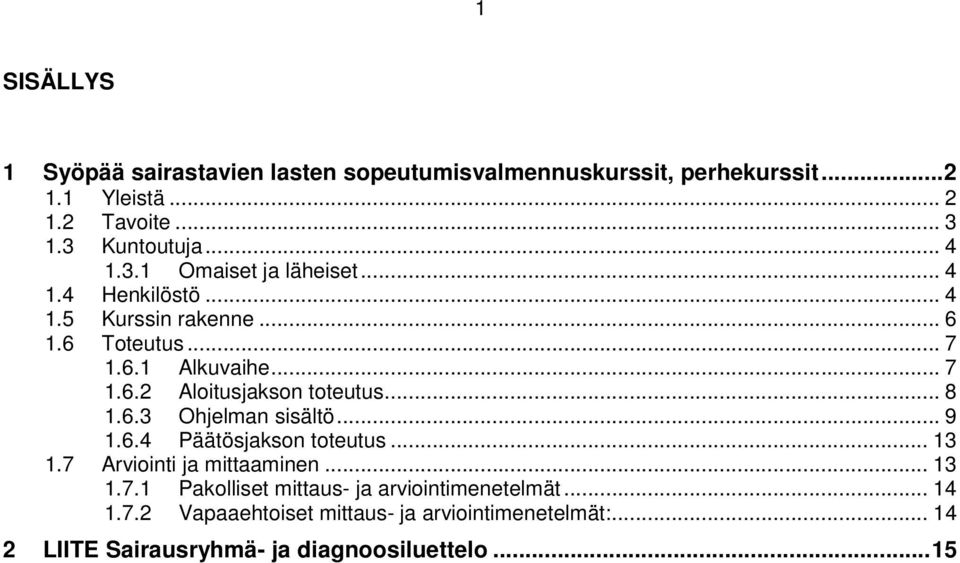 .. 8 1.6.3 Ohjelman sisältö... 9 1.6.4 Päätösjakson toteutus... 13 1.7 Arviointi ja mittaaminen... 13 1.7.1 Pakolliset mittaus- ja arviointimenetelmät.