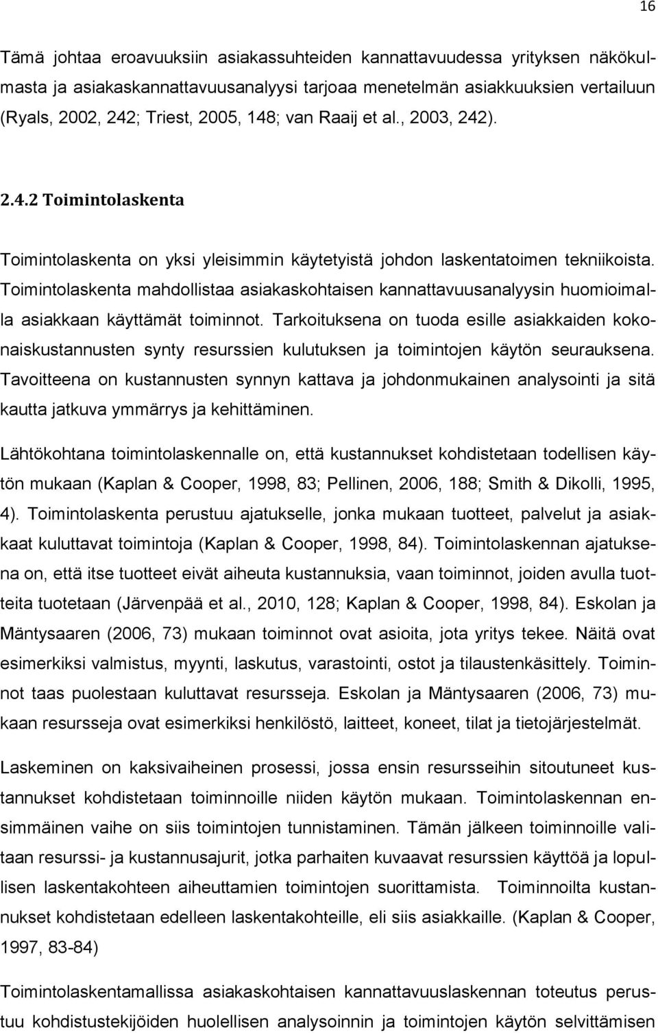 Toimintolaskenta mahdollistaa asiakaskohtaisen kannattavuusanalyysin huomioimalla asiakkaan käyttämät toiminnot.