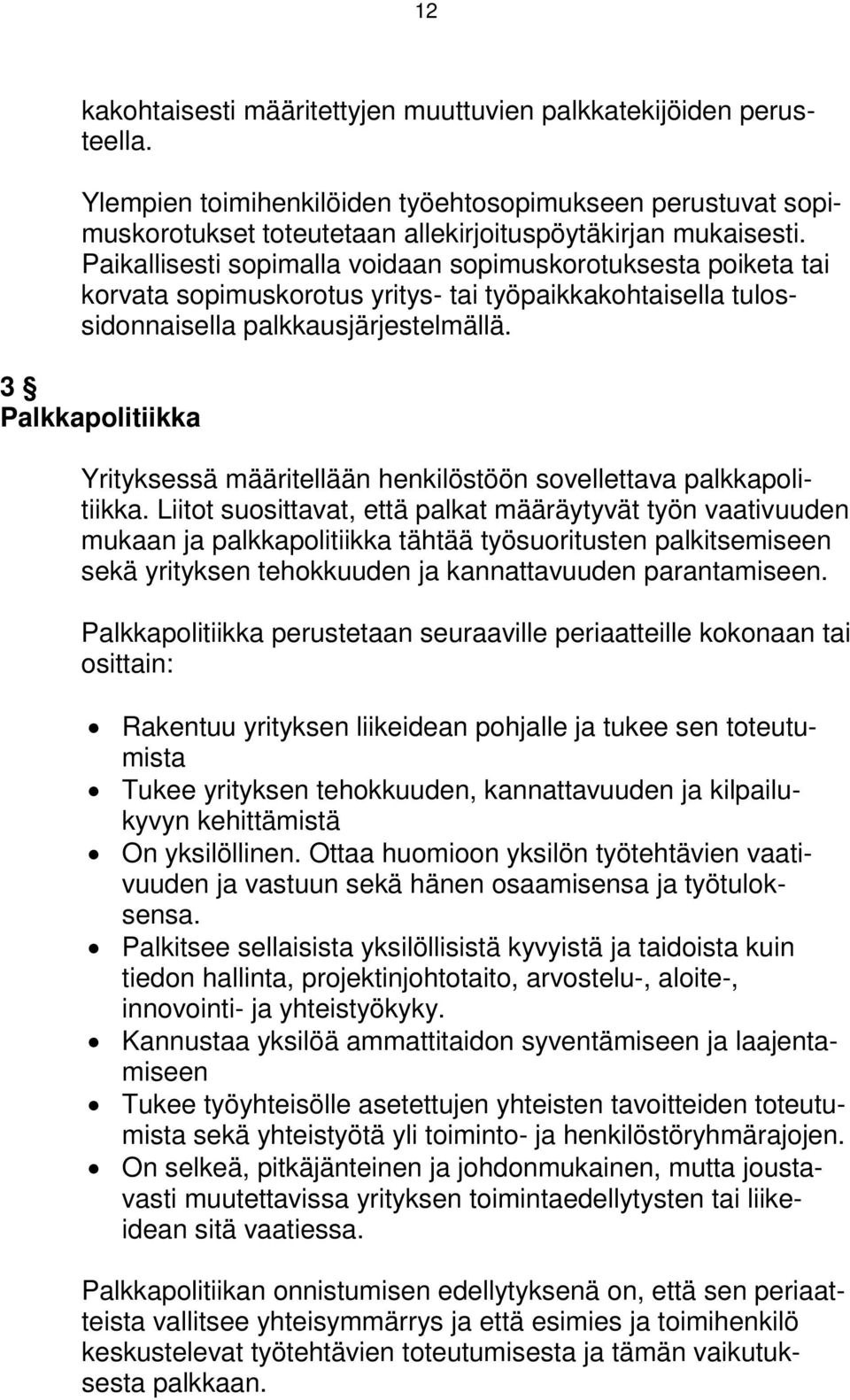 3 Palkkapolitiikka Yrityksessä määritellään henkilöstöön sovellettava palkkapolitiikka.