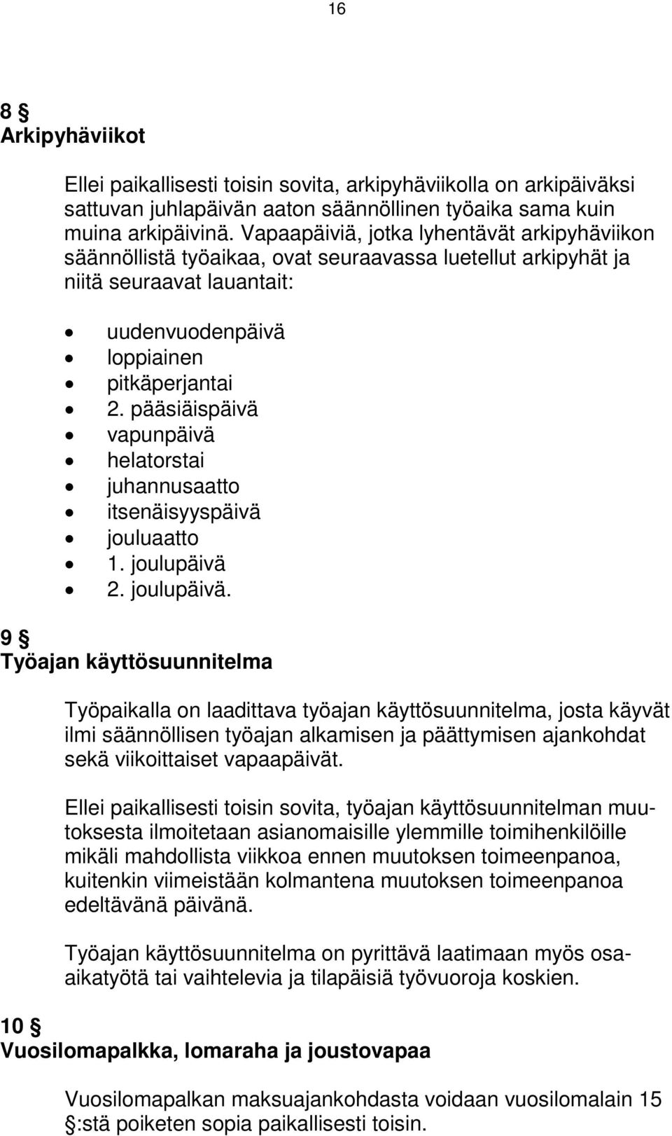 pääsiäispäivä vapunpäivä helatorstai juhannusaatto itsenäisyyspäivä jouluaatto 1. joulupäivä 