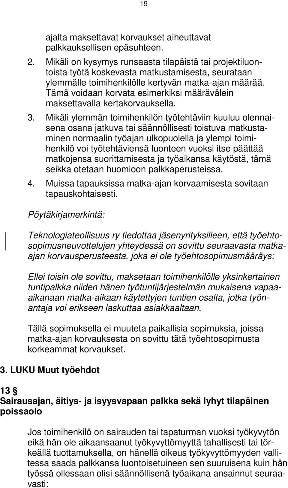 Tämä voidaan korvata esimerkiksi määrävälein maksettavalla kertakorvauksella. 3.