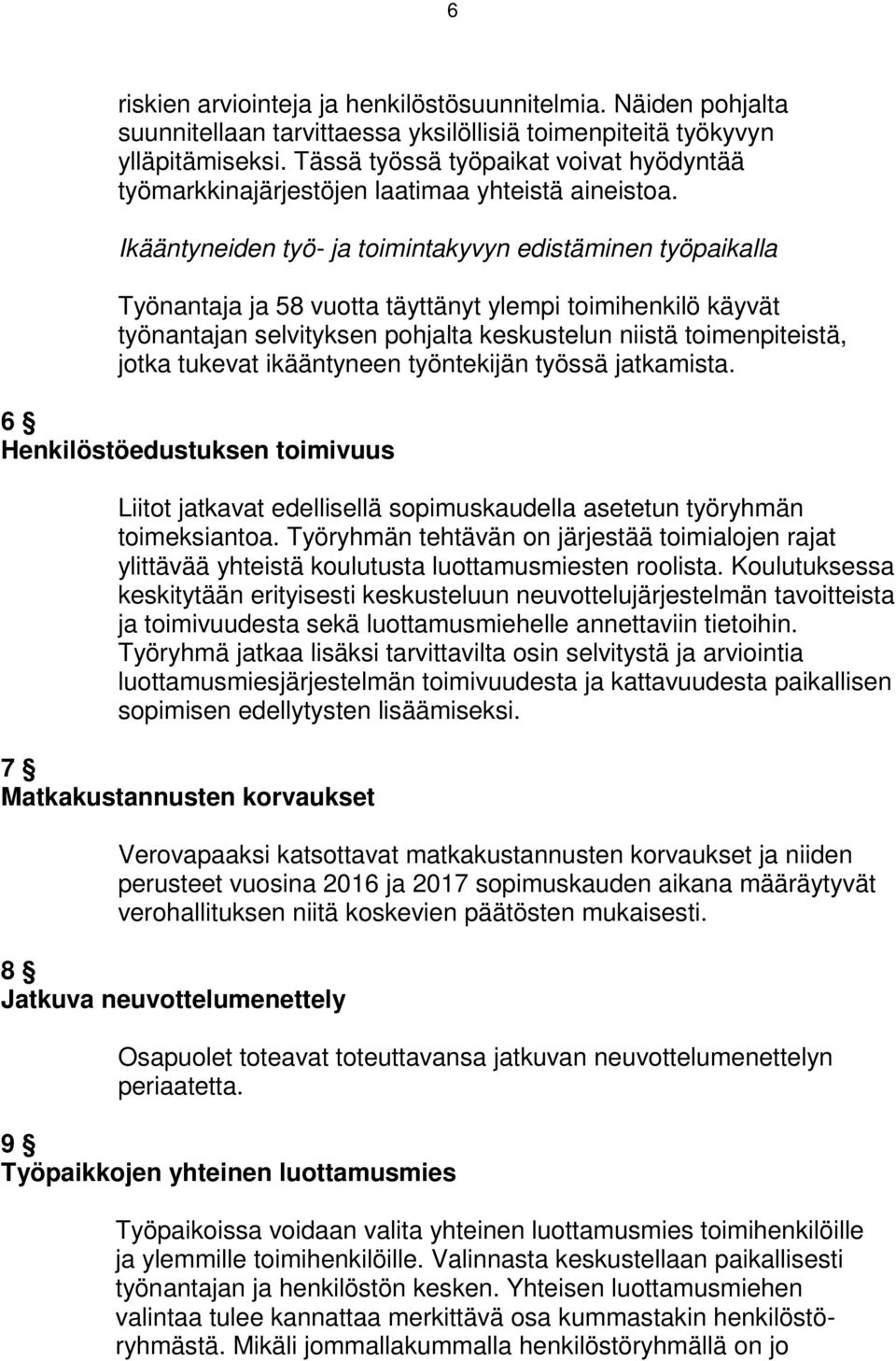 Ikääntyneiden työ- ja toimintakyvyn edistäminen työpaikalla Työnantaja ja 58 vuotta täyttänyt ylempi toimihenkilö käyvät työnantajan selvityksen pohjalta keskustelun niistä toimenpiteistä, jotka