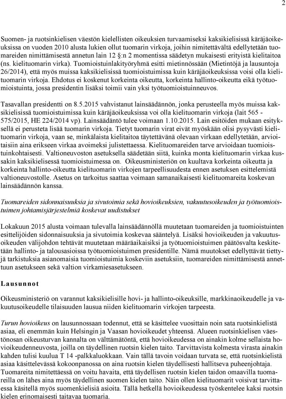 Tuomioistuinlakityöryhmä esitti mietinnössään (Mietintöjä ja lausuntoja 26/2014), että myös muissa kaksikielisissä tuomioistuimissa kuin käräjäoikeuksissa voisi olla kielituomarin virkoja.