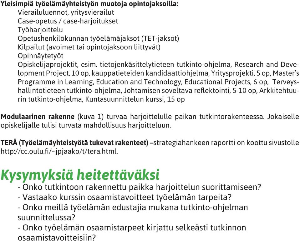 tietojenkäsittelytieteen tutkinto-ohjelma, Research and Development Project, 10 op, kauppatieteiden kandidaattiohjelma, Yritysprojekti, 5 op, Master s Programme in Learning, Education and Technology,