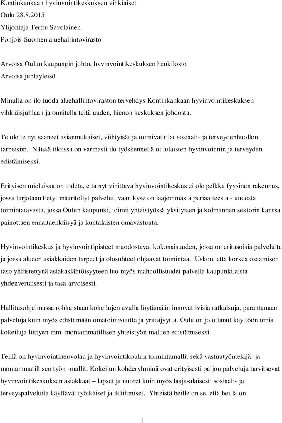 tervehdys Kontinkankaan hyvinvointikeskuksen vihkiäisjuhlaan ja onnitella teitä uuden, hienon keskuksen johdosta.