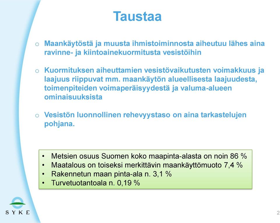 maankäytön alueellisesta laajuudesta, toimenpiteiden voimaperäisyydestä ja valuma-alueen ominaisuuksista o Vesistön luonnollinen