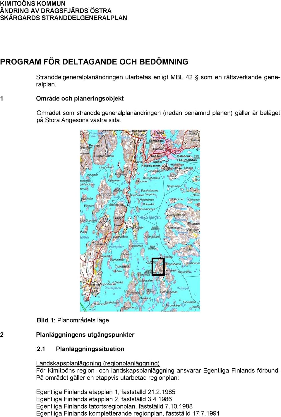 Bild 1: Planområdets läge 2 Planläggningens utgångspunkter 2.