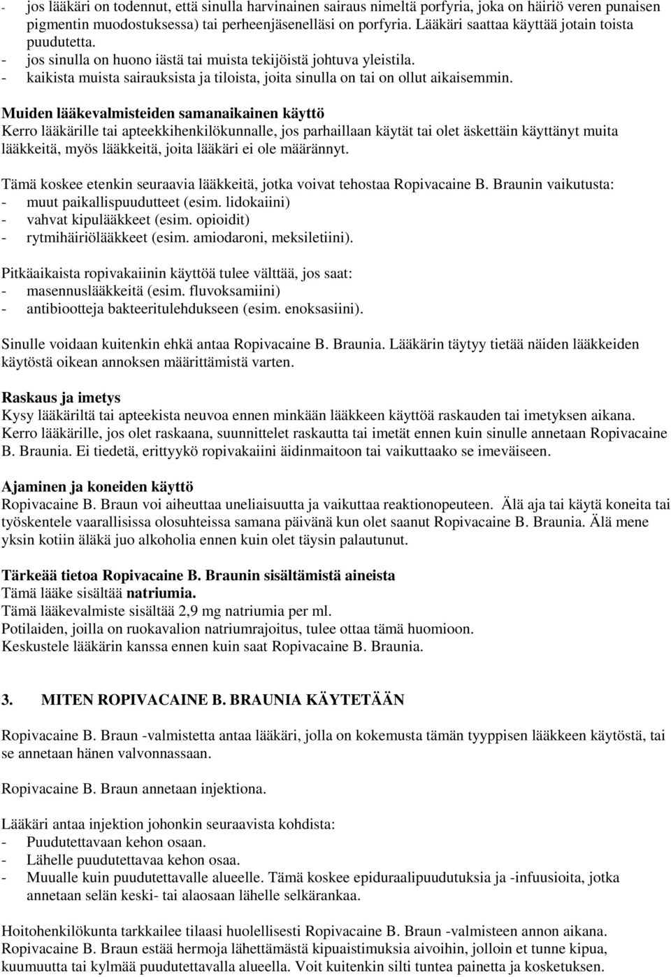 - kaikista muista sairauksista ja tiloista, joita sinulla on tai on ollut aikaisemmin.