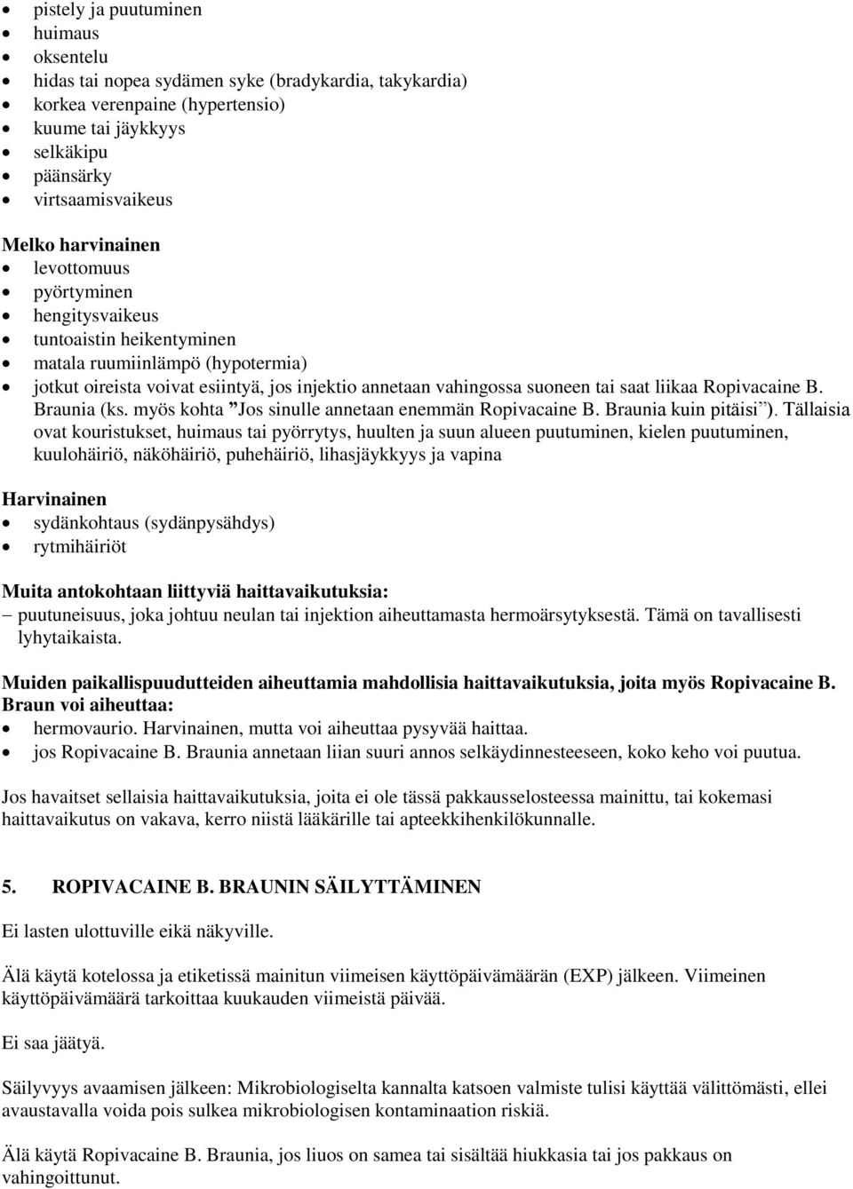liikaa Ropivacaine B. Braunia (ks. myös kohta Jos sinulle annetaan enemmän Ropivacaine B. Braunia kuin pitäisi ).