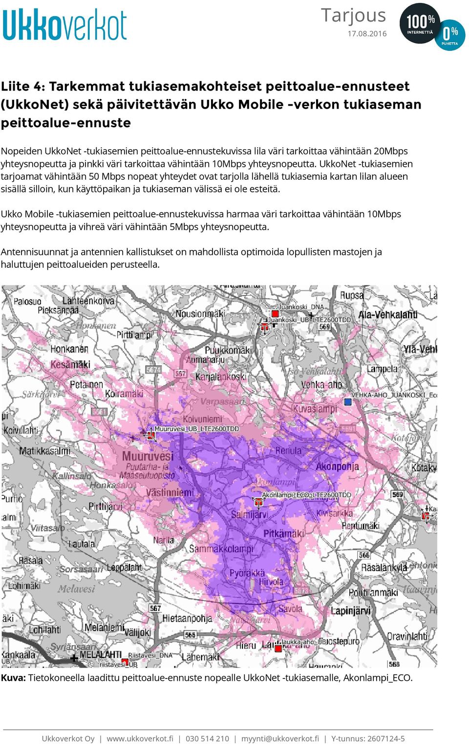 UkkoNet -tukiasemien tarjoamat vähintään 50 Mbps nopeat yhteydet ovat tarjolla lähellä tukiasemia kartan lilan alueen sisällä silloin, kun käyttöpaikan ja tukiaseman välissä ei ole esteitä.