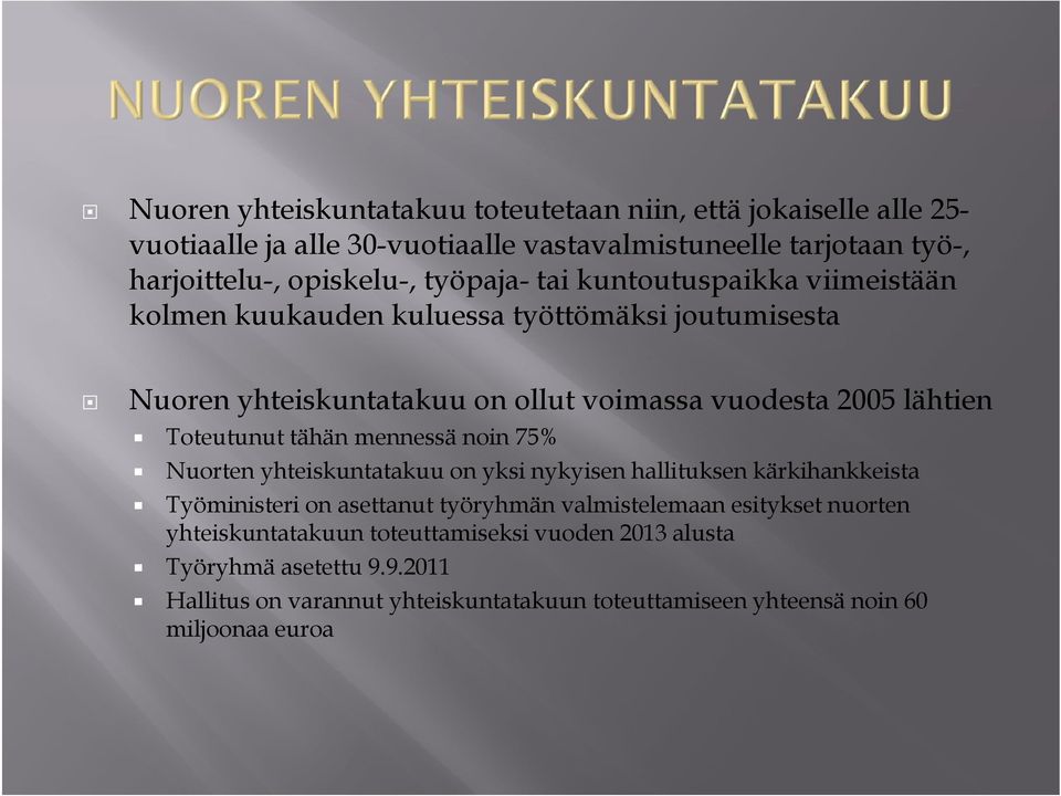 75% Nuorten yhteiskuntatakuu on yksi nykyisen hallituksen kärkihankkeista Työministeri i i on asettanut työryhmän valmistelemaan l esitykset nuorten yhteiskuntatakuun