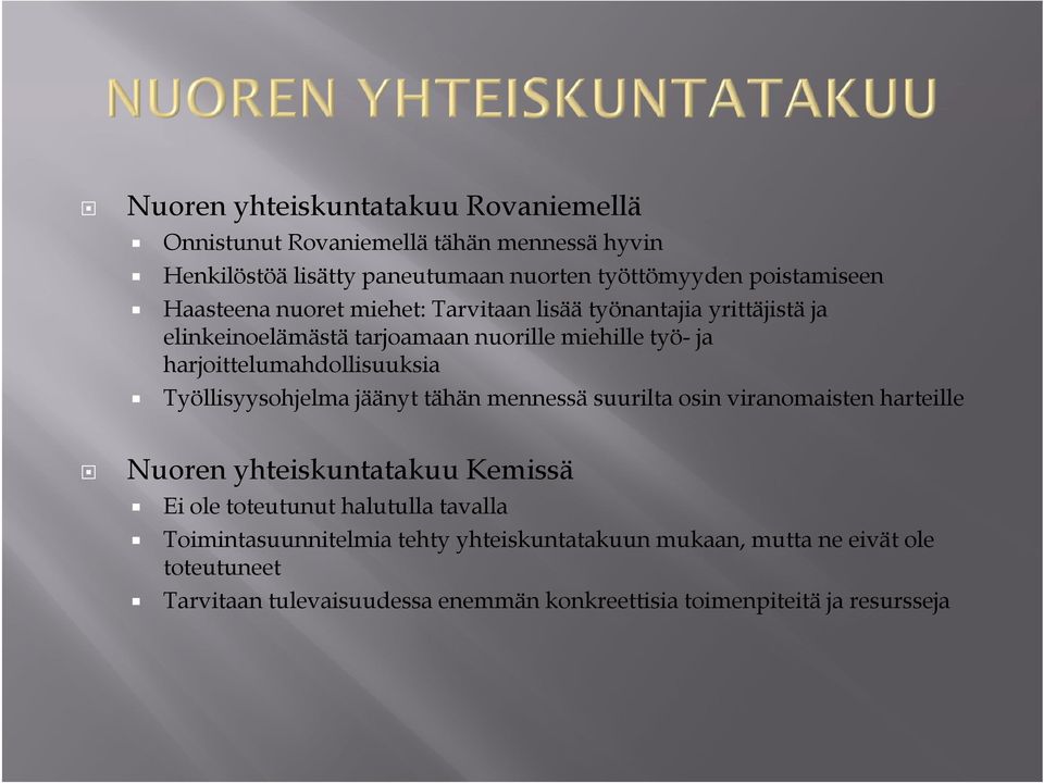 Työllisyysohjelma l jäänyt tähän mennessä suurilta osin viranomaisten i harteille Nuoren yhteiskuntatakuu Kemissä Ei ole toteutunut halutulla tavalla