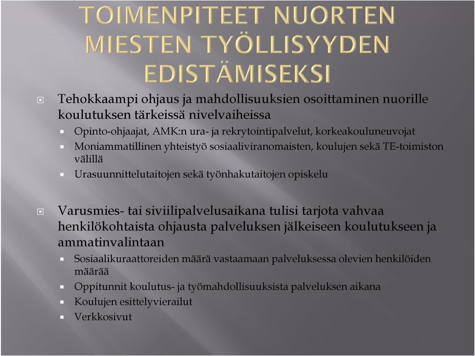 Varusmies- tai siviilipalvelusaikana tulisi tarjota vahvaa h kil k h i hj l l k jjälkeiseen lk i k l k jja henkilökohtaista ohjausta palveluksen koulutukseen