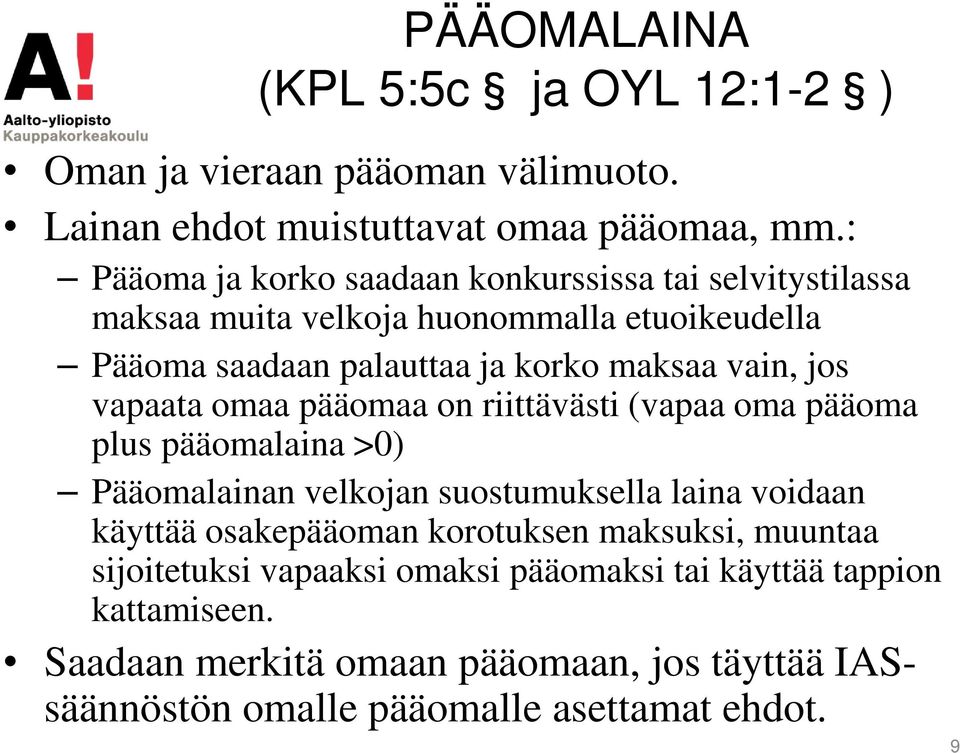 jos vapaata omaa pääomaa on riittävästi (vapaa oma pääoma plus pääomalaina >0) Pääomalainan velkojan suostumuksella laina voidaan käyttää osakepääoman