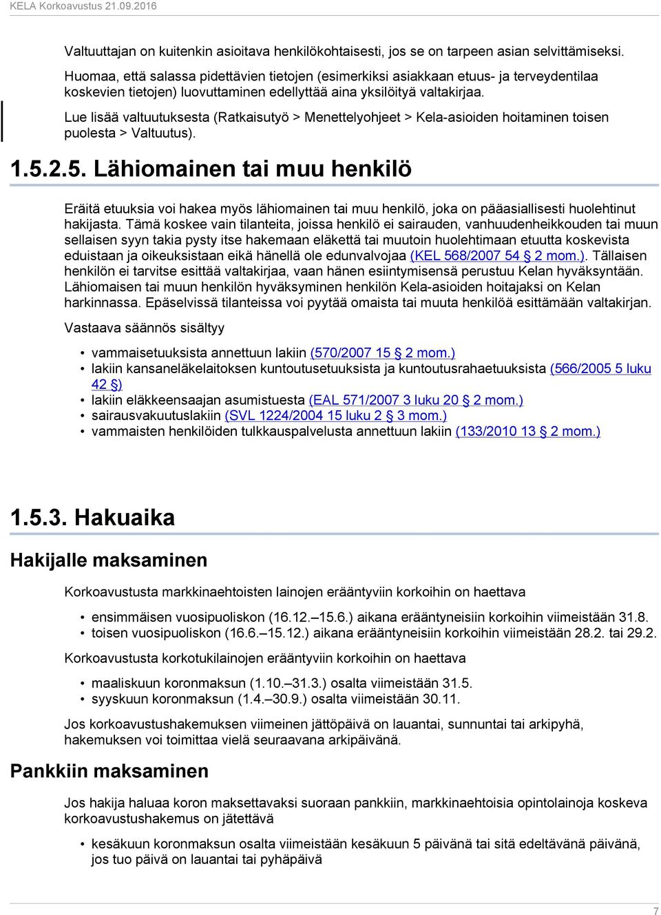 Lue lisää valtuutuksesta (Ratkaisutyö > Menettelyohjeet > Kela-asioiden hoitaminen toisen puolesta > Valtuutus). 1.5.