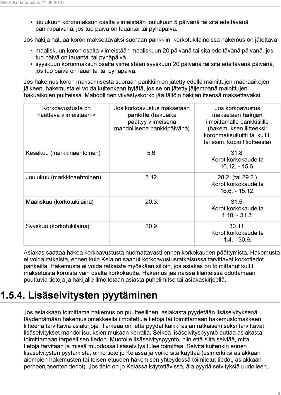 lauantai tai pyhäpäivä syyskuun koronmaksun osalta viimeistään syyskuun 20 päivänä tai sitä edeltävänä päivänä, jos tuo päivä on lauantai tai pyhäpäivä.