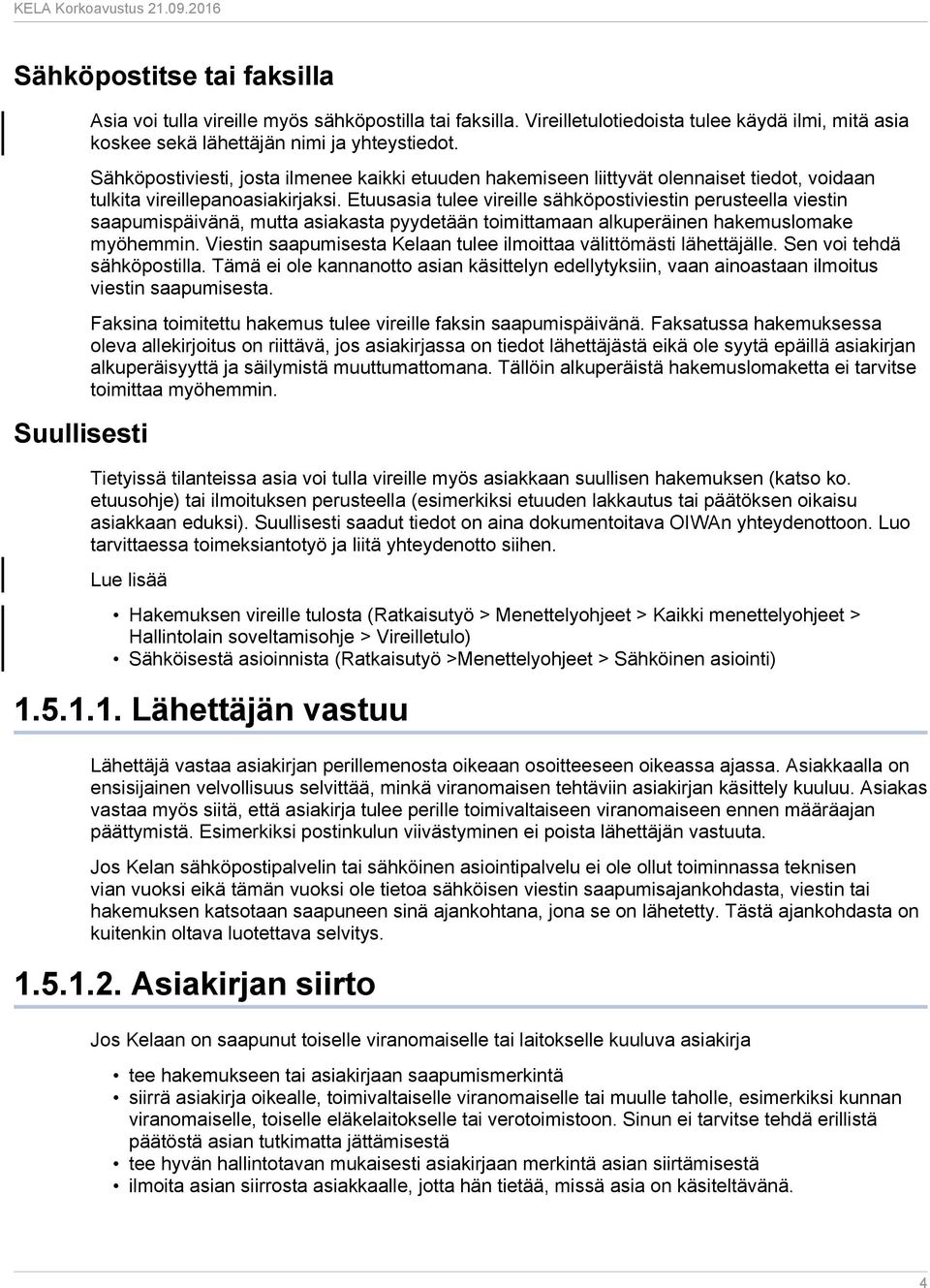 Etuusasia tulee vireille sähköpostiviestin perusteella viestin saapumispäivänä, mutta asiakasta pyydetään toimittamaan alkuperäinen hakemuslomake myöhemmin.