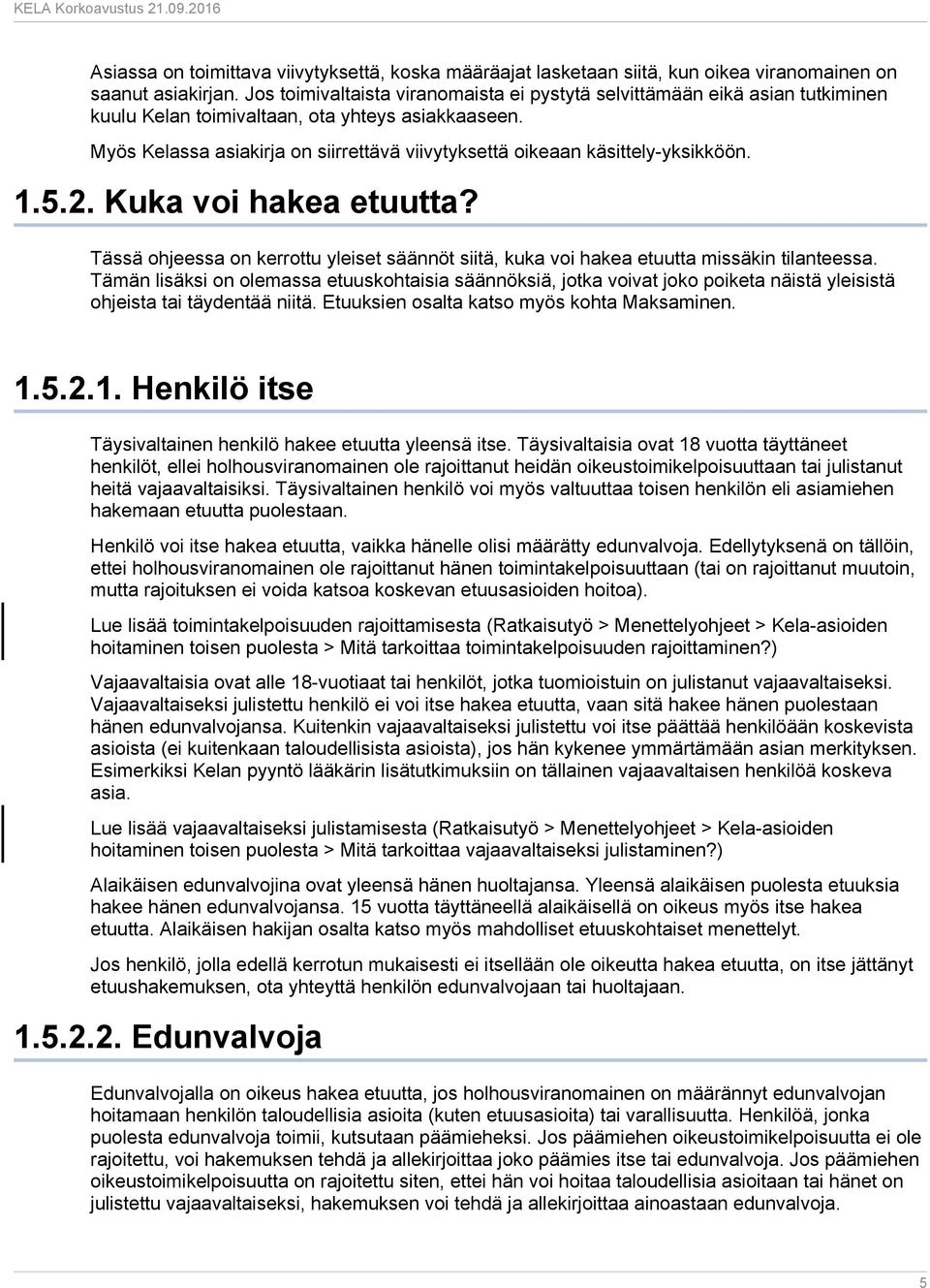 Myös Kelassa asiakirja on siirrettävä viivytyksettä oikeaan käsittely-yksikköön. 1.5.2. Kuka voi hakea etuutta?