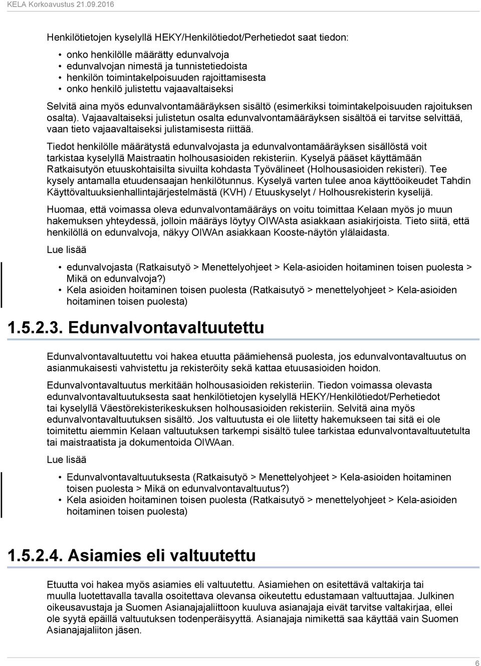 Vajaavaltaiseksi julistetun osalta edunvalvontamääräyksen sisältöä ei tarvitse selvittää, vaan tieto vajaavaltaiseksi julistamisesta riittää.