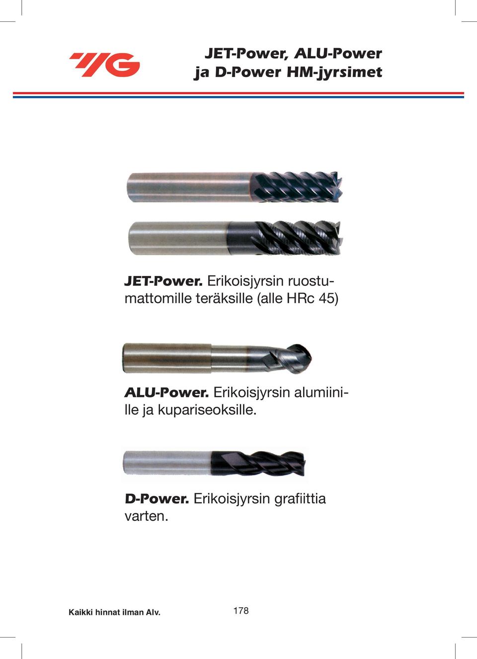 ALU-Power. Erikoisjyrsin alumiinille ja kupariseoksille.