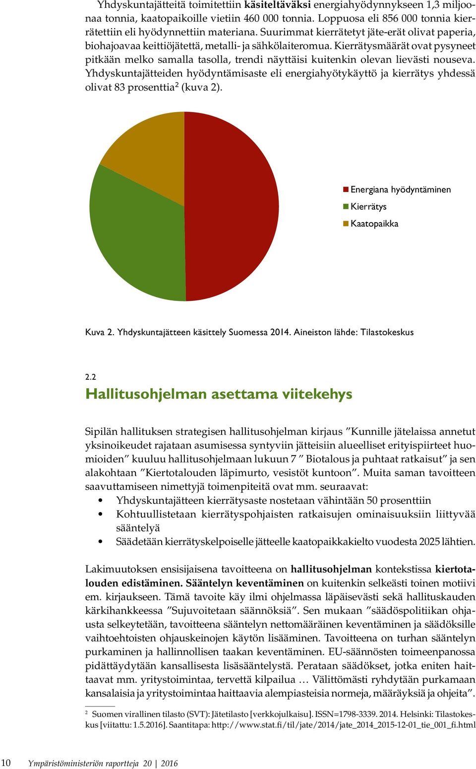 Kierrätysmäärät ovat pysyneet pitkään melko samalla tasolla, trendi näyttäisi kuitenkin olevan lievästi nouseva.