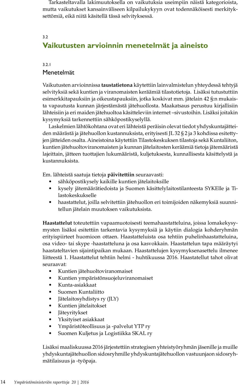 Lisäksi tutustuttiin esimerkkitapauksiin ja oikeustapauksiin, jotka koskivat mm. jätelain 42 :n mukaista vapautusta kunnan järjestämästä jätehuollosta.