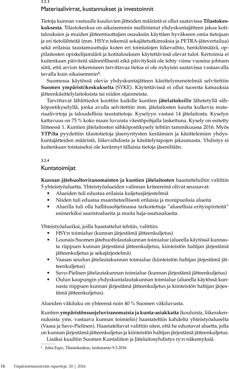 HSY:n tekemiä sekajätetutkimuksia ja PETRA-jätevertailua) sekä erilaisia taustamuuttujia kuten eri toimialojen liikevaihto, henkilömäärä, oppilaitosten opiskelijamäärä ja kotitalouksien käytettävissä