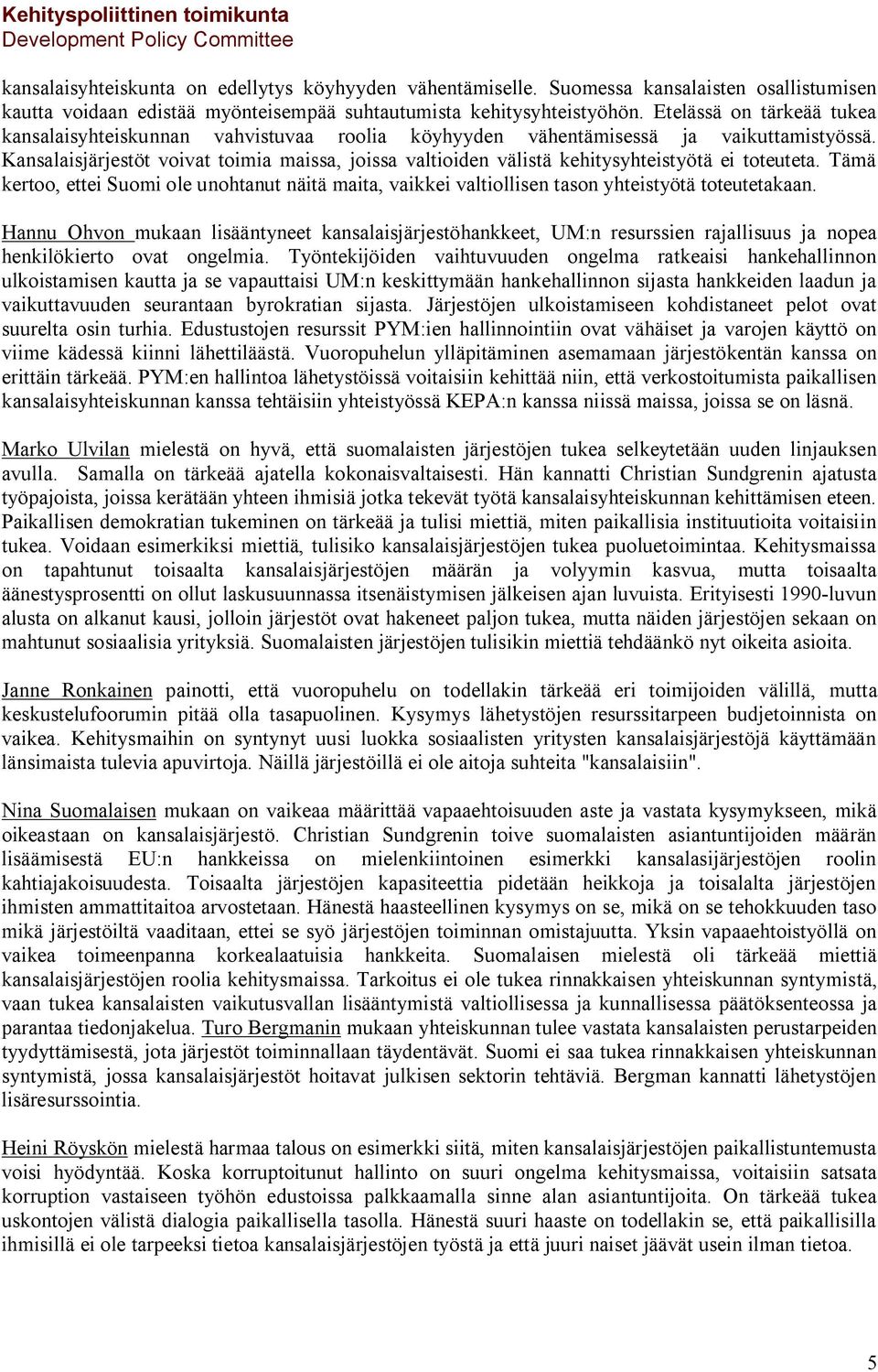 Kansalaisjärjestöt voivat toimia maissa, joissa valtioiden välistä kehitysyhteistyötä ei toteuteta.