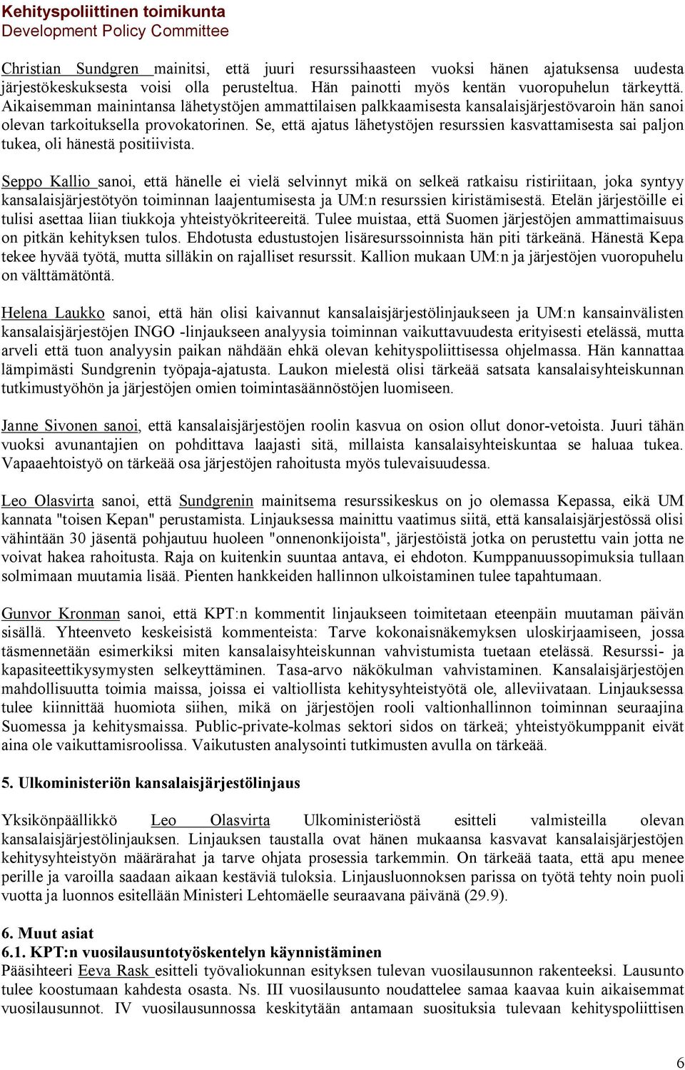 Se, että ajatus lähetystöjen resurssien kasvattamisesta sai paljon tukea, oli hänestä positiivista.