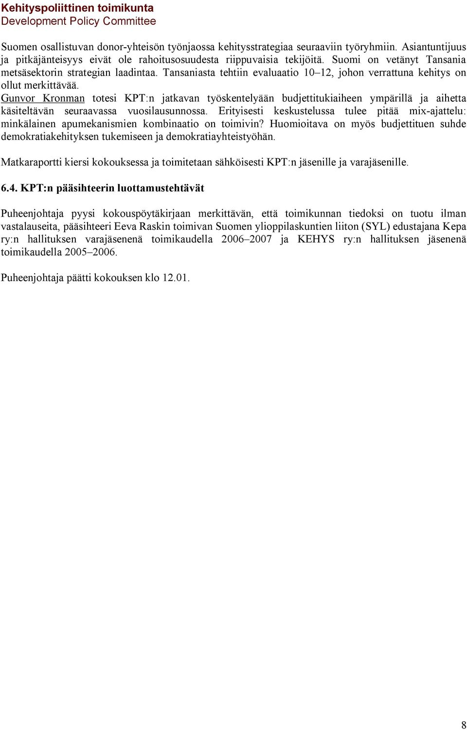 Gunvor Kronman totesi KPT:n jatkavan työskentelyään budjettitukiaiheen ympärillä ja aihetta käsiteltävän seuraavassa vuosilausunnossa.