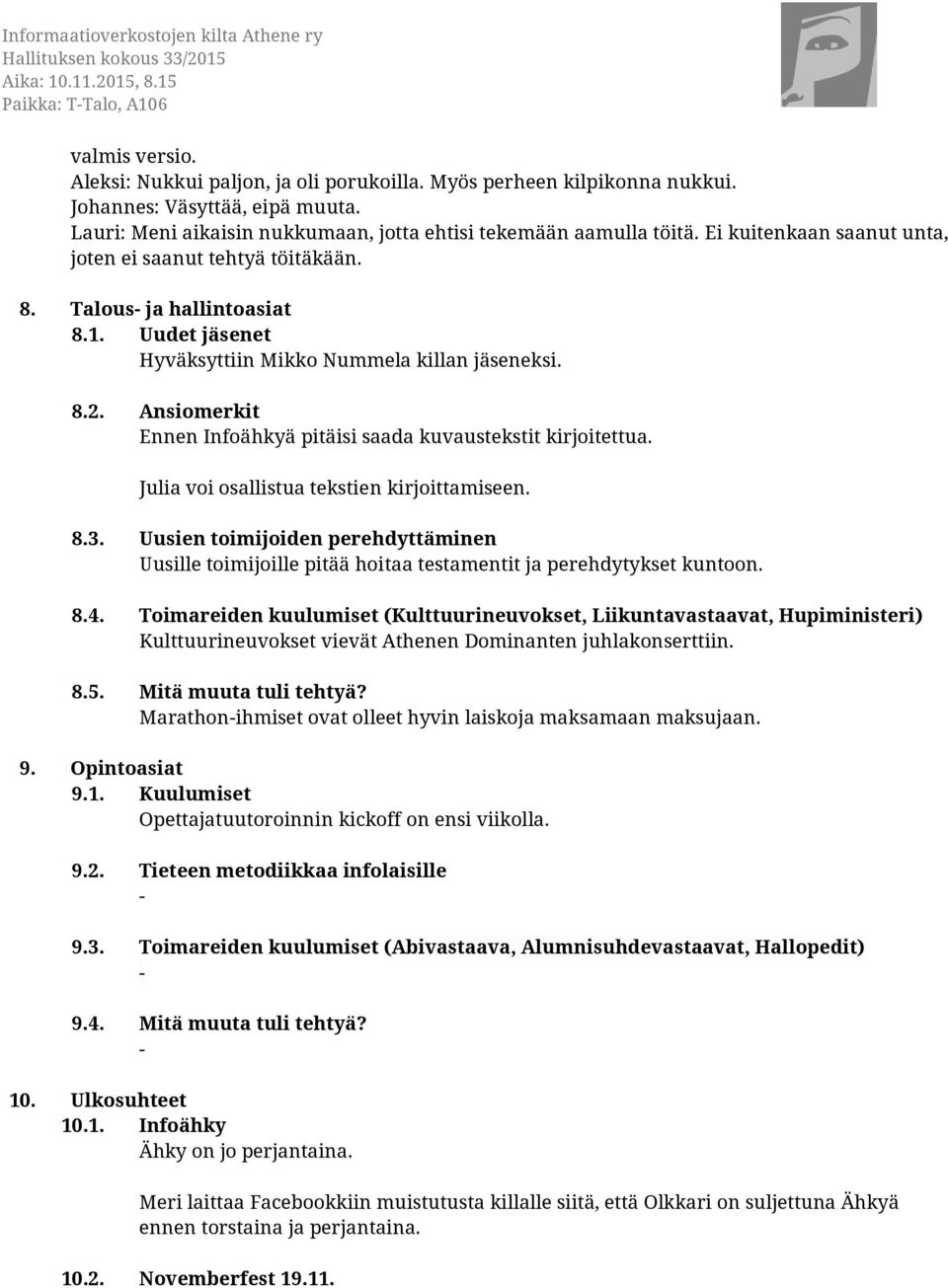 Uudet jäsenet Hyväksyttiin Mikko Nummela killan jäseneksi. 8.2. Ansiomerkit Ennen Infoähkyä pitäisi saada kuvaustekstit kirjoitettua. Julia voi osallistua tekstien kirjoittamiseen. 8.3.