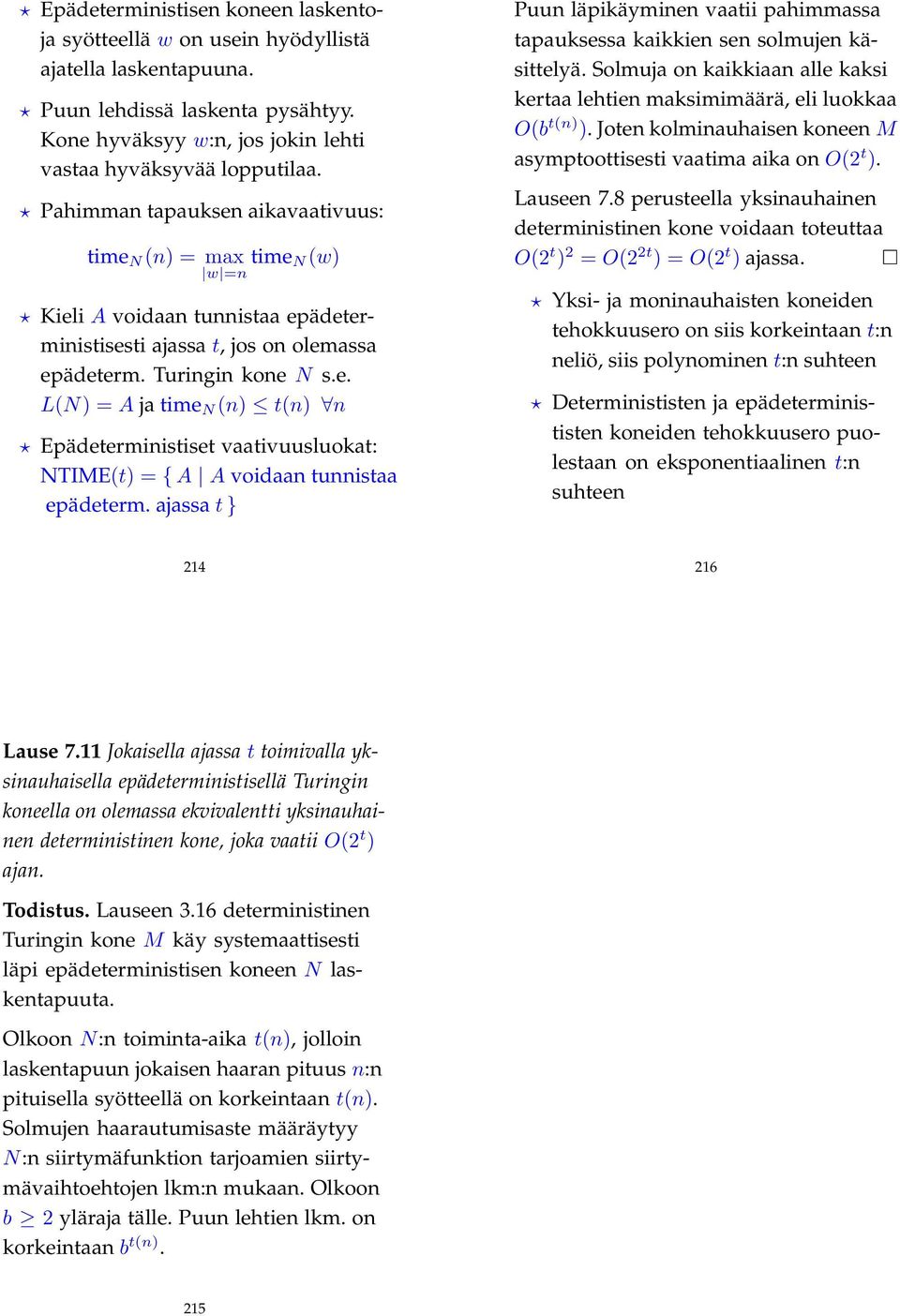 ajassa t } Puun läpikäyminen vaatii pahimmassa tapauksessa kaikkien sen solmujen käsittelyä. Solmuja on kaikkiaan alle kaksi kertaa lehtien maksimimäärä, eli luokkaa O(b t(n) ).