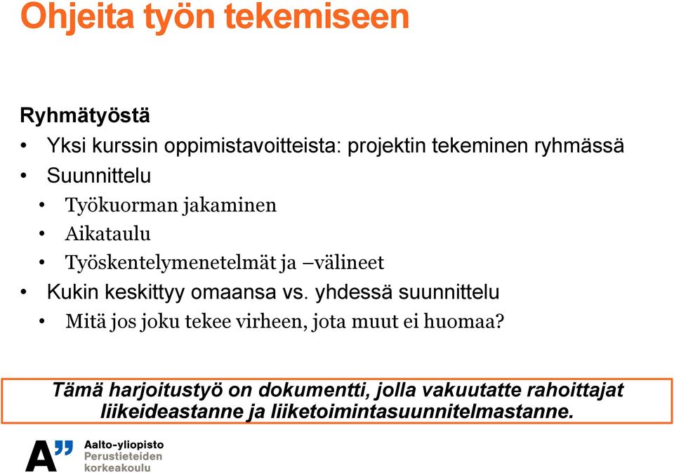 keskittyy omaansa vs. yhdessä suunnittelu Mitä jos joku tekee virheen, jota muut ei huomaa?