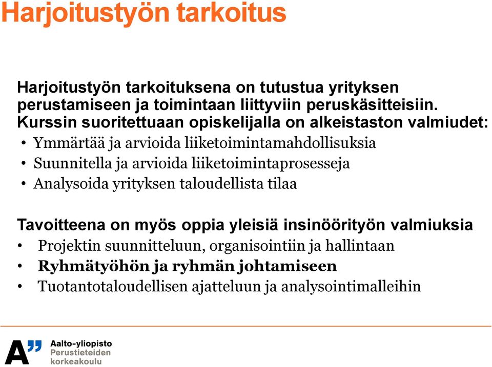 arvioida liiketoimintaprosesseja Analysoida yrityksen taloudellista tilaa Tavoitteena on myös oppia yleisiä insinöörityön valmiuksia