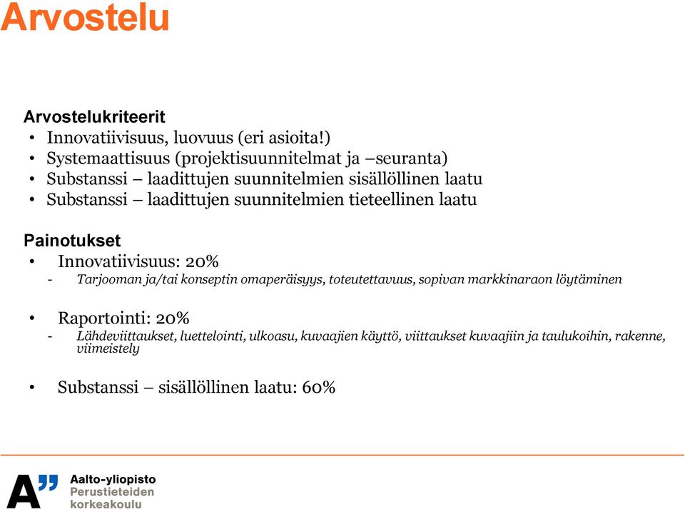 suunnitelmien tieteellinen laatu Painotukset Innovatiivisuus: 20% - Tarjooman ja/tai konseptin omaperäisyys, toteutettavuus, sopivan