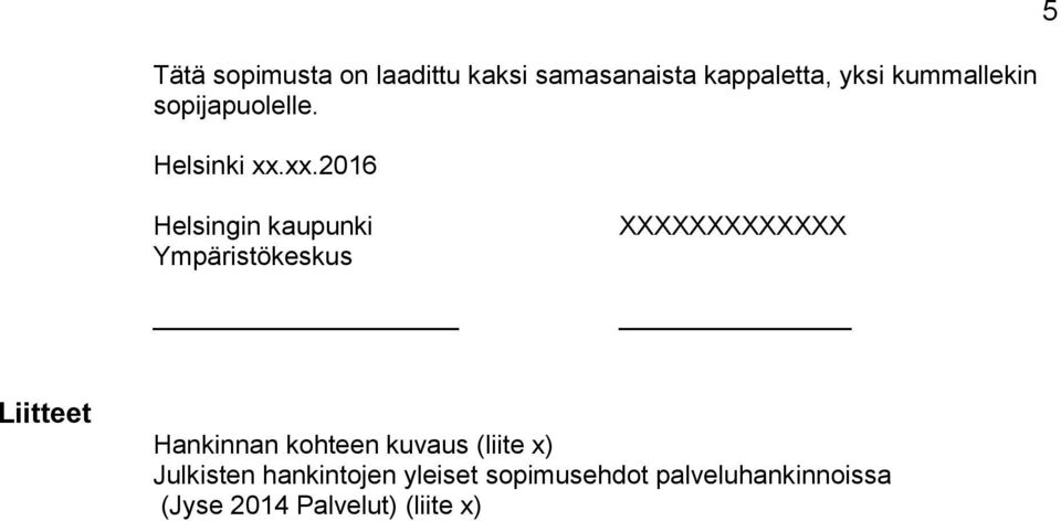 xx.2016 5 Helsingin kaupunki Ympäristökeskus XXXXXXXXXXXXX Liitteet