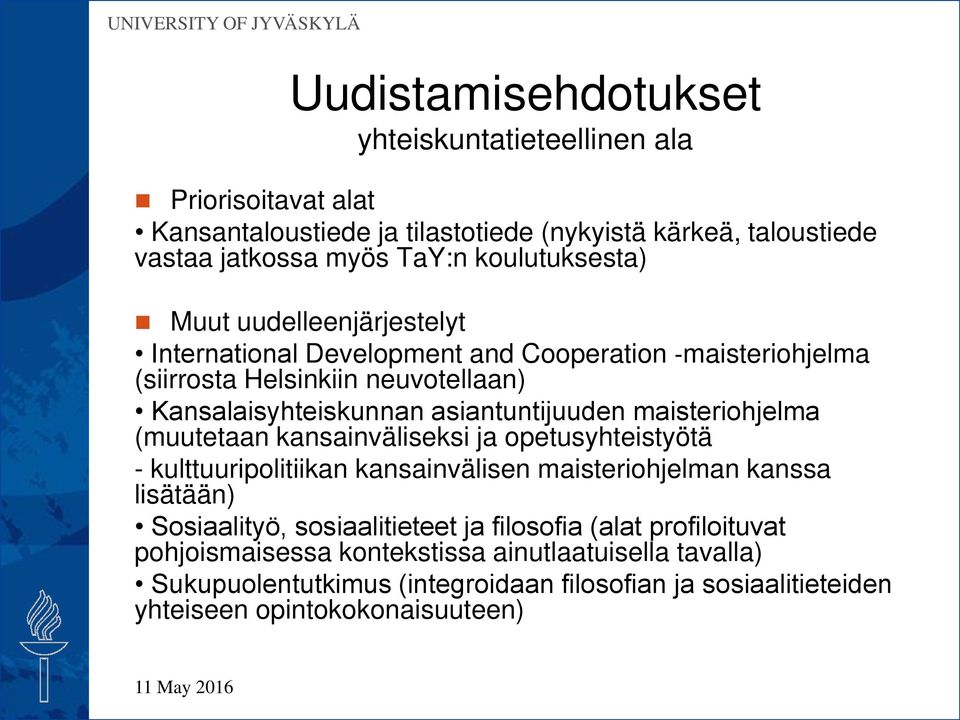 asiantuntijuuden maisteriohjelma (muutetaan kansainväliseksi ja opetusyhteistyötä - kulttuuripolitiikan kansainvälisen maisteriohjelman kanssa lisätään) Sosiaalityö,