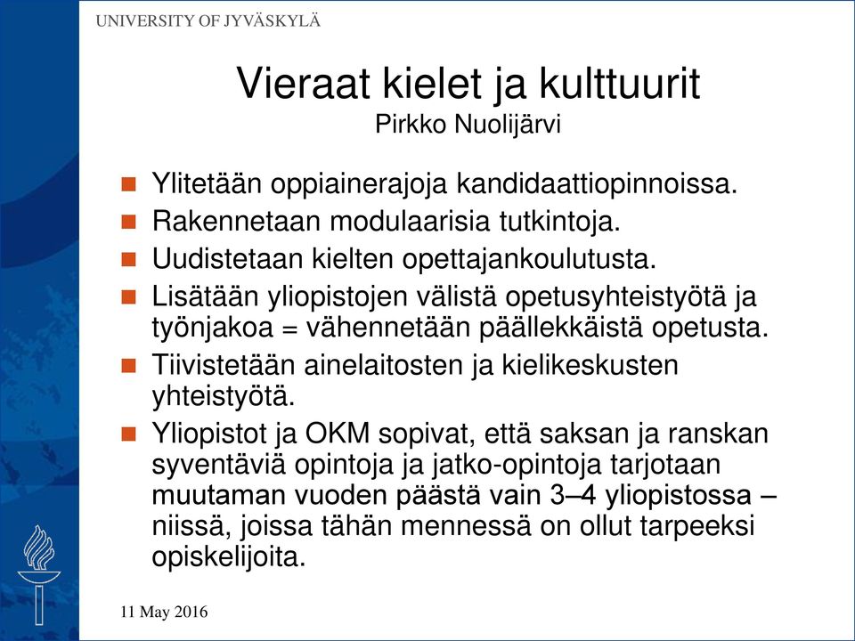 Lisätään yliopistojen välistä opetusyhteistyötä ja työnjakoa = vähennetään päällekkäistä opetusta.