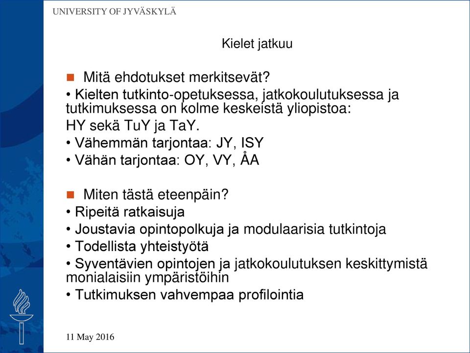 TaY. Vähemmän tarjontaa: JY, ISY Vähän tarjontaa: OY, VY, ÅA Miten tästä eteenpäin?